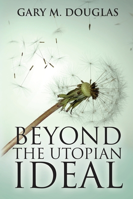 Beyond the Utopian Ideal - Douglas, Gary M