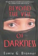 Beyond the Veil of Darkness: Despite Threats of Death and Separation from Her Children, Esmie's Faith Took Her-- - Branner, Esmie G