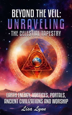 Beyond the Veil: Unraveling the Celestial Tapestry - Lynn, Lisa