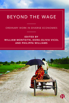 Beyond the Wage: Ordinary Work in Diverse Economies - Nogueira, Mara (Contributions by), and Von Vacano, Mechthild (Contributions by), and Prins, Annemiek (Contributions by)