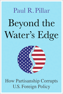 Beyond the Water's Edge: How Partisanship Corrupts U.S. Foreign Policy