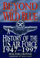 Beyond the Wild Blue: A History of the U.S. Air Force, 1947-1997