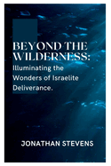 Beyond the Wilderness: Illuminating the Wonders of Israelite Deliverance