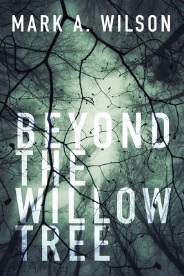 Beyond the Willow Tree: Book One - Wilson, Mark a