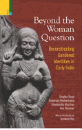 Beyond the Women Question: Reconstructing Gendered Identities in Early India