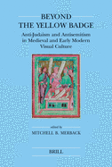 Beyond the Yellow Badge (paperback): Anti-Judaism and Antisemitism in Medieval and Early Modern Visual Culture