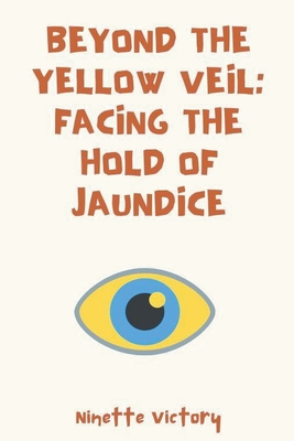 Beyond the Yellow Veil: Facing the Hold of Jaundice - Victory, Ninette