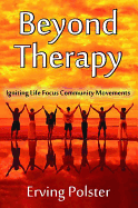Beyond Therapy: Igniting Life Focus Community Movements