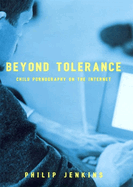 Beyond Tolerance: Child Pornography on the Internet