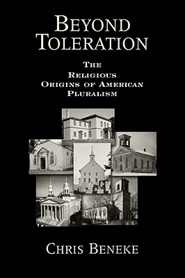 Beyond Toleration: The Religious Origins of American Pluralism - Beneke, Chris