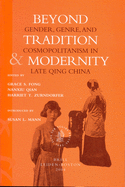 Beyond Tradition and Modernity: Gender, Genre, and Cosmopolitanism in Late Qing China