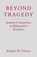 Beyond Tragedy: Structure and Experience in Shakespeare's Romances