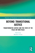 Beyond Transitional Justice: Transformative Justice and the State of the Field (or non-field)