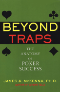 Beyond Traps: The Anatomy of Poker Success - McKenna, James A