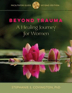Beyond Trauma Facilitator Guide: A Healing Journey for Women