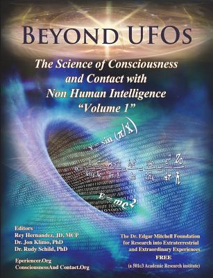 Beyond UFOs: The Science of Consciousness & Contact with Non Human Intelligence - Schild, Rudy, and Klimo, Jon, and Hernandez J D, Reinerio