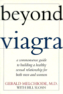 Beyond Viagra: A Common-Sense Guide to Building a Healthy Sexual Relationship for Men & Women