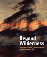 Beyond Wilderness: The Group of Seven, Canadian Identity, and Contemporary Art - O'Brian, John