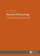 Beyond Witnessing: A New Way of Humanising the World
