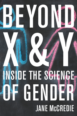 Beyond X and Y: Inside the Science of Gender - McCredie, Jane