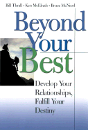 Beyond Your Best: Develop Your Relationships, Fulfill Your Destiny - Thrall, Bill, and McNicol, Bruce, and McElrath, Ken