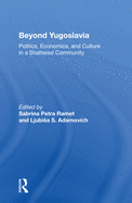 Beyond Yugoslavia: Politics, Economics, and Culture in a Shattered Community