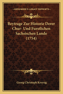 Beytrage Zur Historie Derer Chur- Und Furstlichen Sachsischen Lande (1754)