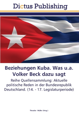 Beziehungen Kuba. Was u.a. Volker Beck dazu sagt - M?ller, Theodor (Editor)