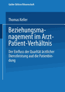 Beziehungsmanagement Im Arzt-Patient-Verhltnis: Der Einfluss Der Qualitt rztlicher Dienstleistung Auf Die Patientenbindung