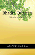 Bhadra Quartets: A Novel in Four Sections