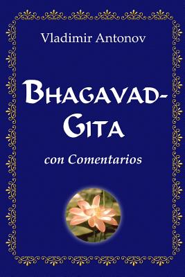 Bhagavad-Gita Con Comentarios - Antonov, Vladimir