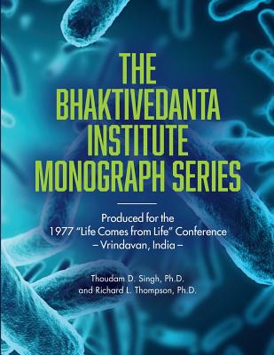 Bhaktivedanta Institute Monograph Series: Produced for the 1977 Life Comes from Life Conference - Thompson, Richard L, and Singh, Thoudam D