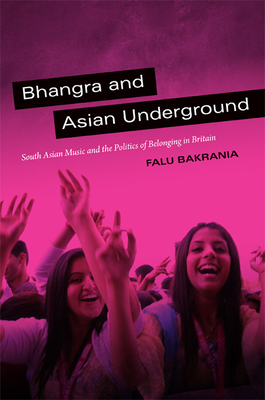 Bhangra and Asian Underground: South Asian Music and the Politics of Belonging in Britain - Bakrania, Falu