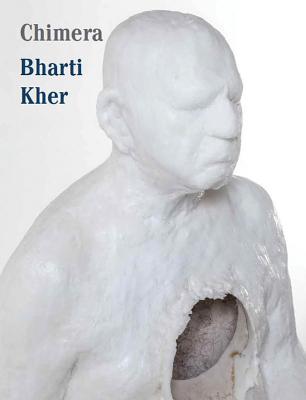 Bharti Kher: Chimera - Kher, Bharti, and Sen, Aveek (Text by), and Silas, Susan (Text by)