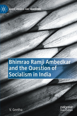 Bhimrao Ramji Ambedkar and the Question of Socialism in India - Geetha, V