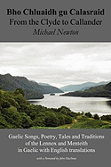Bho Chluaidh Gu Calasraid - From the Clyde to Callander; Gaelic Songs, Poetry, Tales and Traditions of the Lennox and Menteith in Gaelic with English