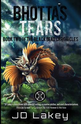 Bhotta's Tears: Book Two of the Black Bead Chronicles - Lakey, J D