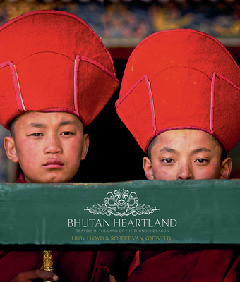 Bhutan Heartland: Travels in the Land of the Thunder Dragon - Lloyd, Libby, and Van Koesveld, Robert