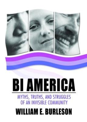 Bi America: Myths, Truths, and Struggles of an Invisible Community - Burleson, William