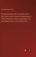 Bi-centenary Memorial of Jeremiah Carter, Who Came to the Province of Pennsylvania in 1682, Containing a Historic-genealogy of his Descendants Down to the Present Time