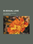 Bi-Sexual Love; The Homosexual Neurosis