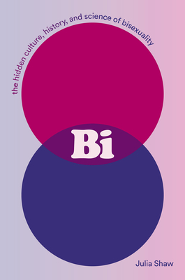 Bi: The Hidden Culture, History, and Science of Bisexuality - Shaw, Julia