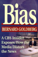 Bias: A CBS Insider Exposes How the Media Distort the News - Goldberg, Bernard