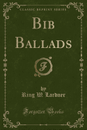 Bib Ballads (Classic Reprint)