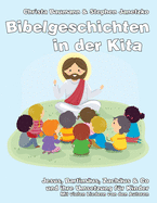 Bibelgeschichten in der Kita: Jesus, Bartim?us, Zach?us & Co und ihre Umsetzung f?r Kinder