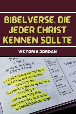 Bibelverse, Die Jeder Christ Kennen Sollte: Wichtige Bibelstellen f?r Christen Von allen Konfessionen zum Auswendiglernen In verschiedenen Situationen. - Jordan, Victoria