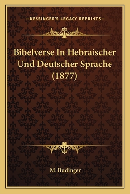 Bibelverse in Hebraischer Und Deutscher Sprache (1877) - Budinger, M