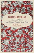 Bibi's Room: Hyderabadi Women and Twentieth-Century Urdu Prose
