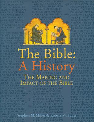 Bible: A History: The Making and Impact of the Bible - Miller, Stephen, and Huber, Robert