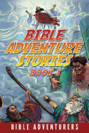 Bible Adventure Stories: Inspiring and Easy to Understand Bible Stories for Kids